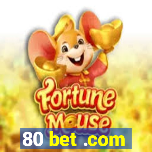 80 bet .com